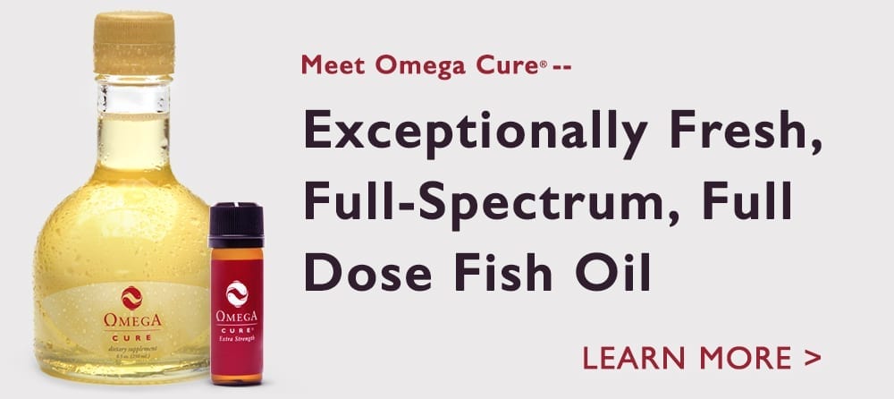 Meet Omega Cure: Exceptionally Fresh, Full-Spectrum, Full Dose Fish Oil